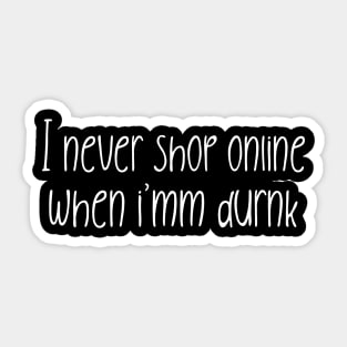 I never shop online when I'm drunk, Nonsense Sticker